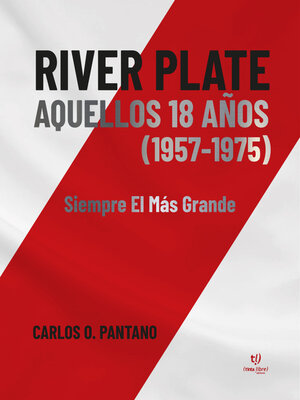 cover image of River Plate aquellos 18 años (1957-1975)